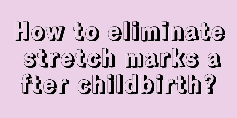 How to eliminate stretch marks after childbirth?