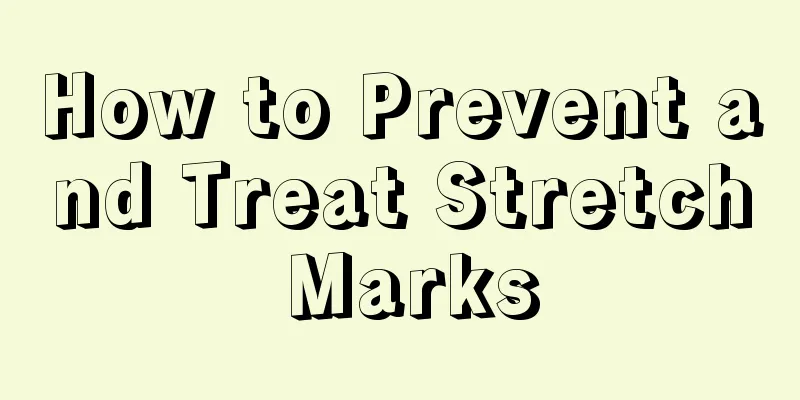 How to Prevent and Treat Stretch Marks