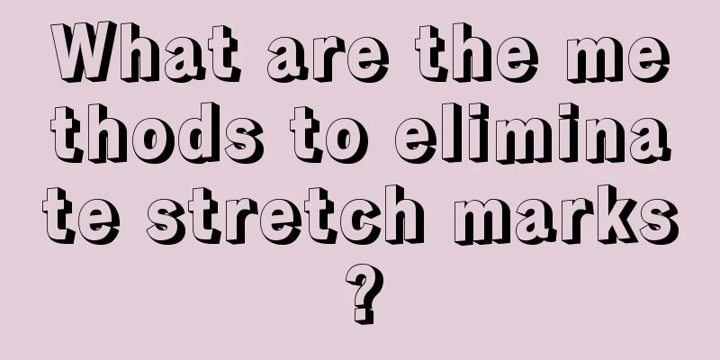 What are the methods to eliminate stretch marks?