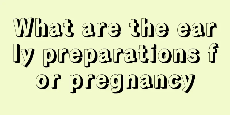 What are the early preparations for pregnancy