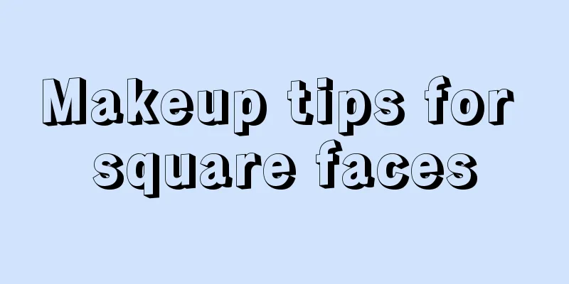 Makeup tips for square faces