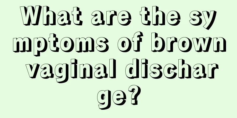 What are the symptoms of brown vaginal discharge?