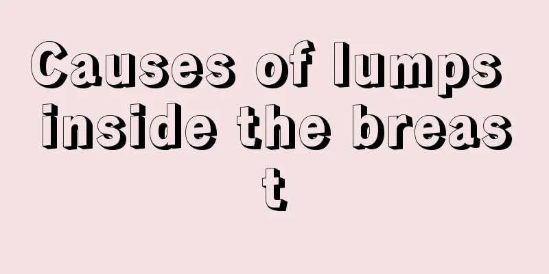 Causes of lumps inside the breast