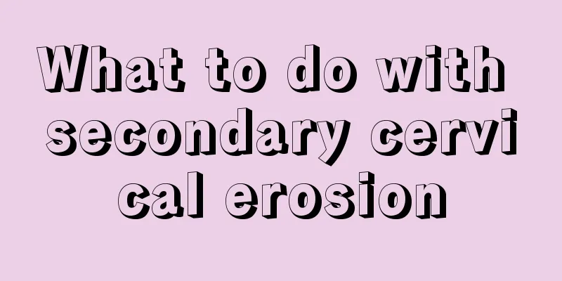 What to do with secondary cervical erosion