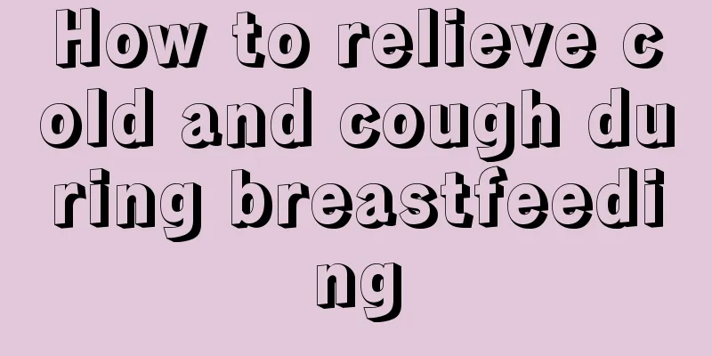 How to relieve cold and cough during breastfeeding