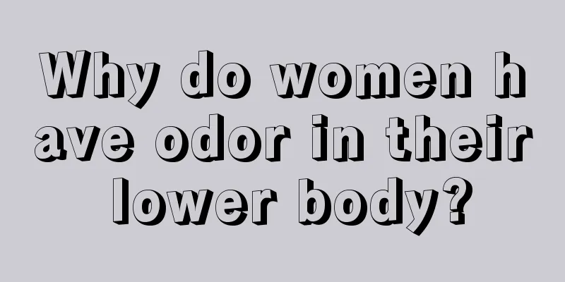 Why do women have odor in their lower body?