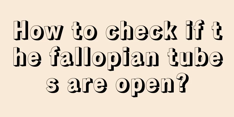 How to check if the fallopian tubes are open?