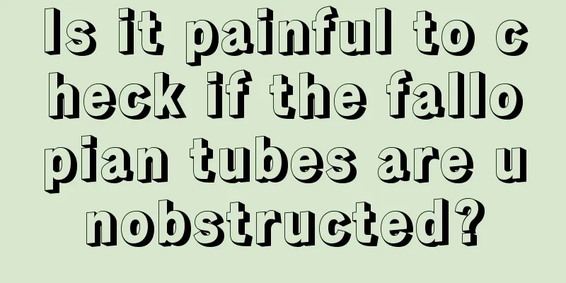 Is it painful to check if the fallopian tubes are unobstructed?