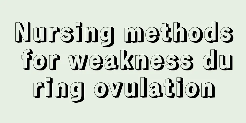 Nursing methods for weakness during ovulation