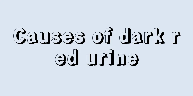 Causes of dark red urine