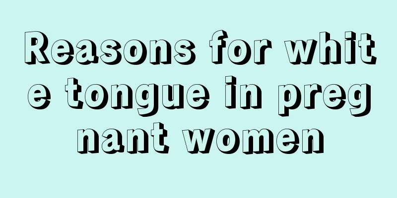 Reasons for white tongue in pregnant women