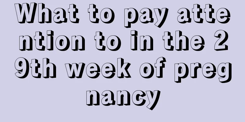 What to pay attention to in the 29th week of pregnancy