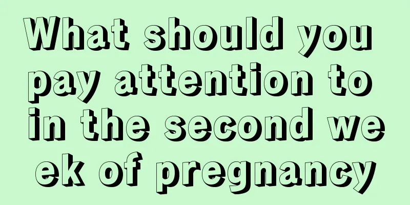 What should you pay attention to in the second week of pregnancy