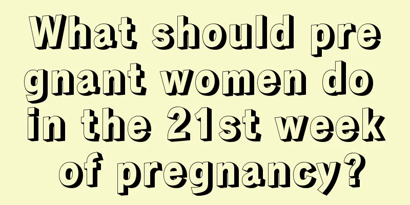 What should pregnant women do in the 21st week of pregnancy?