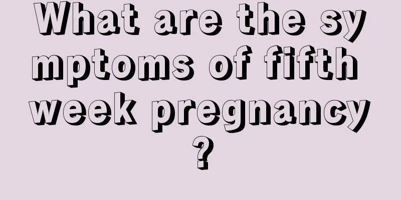 What are the symptoms of fifth week pregnancy?