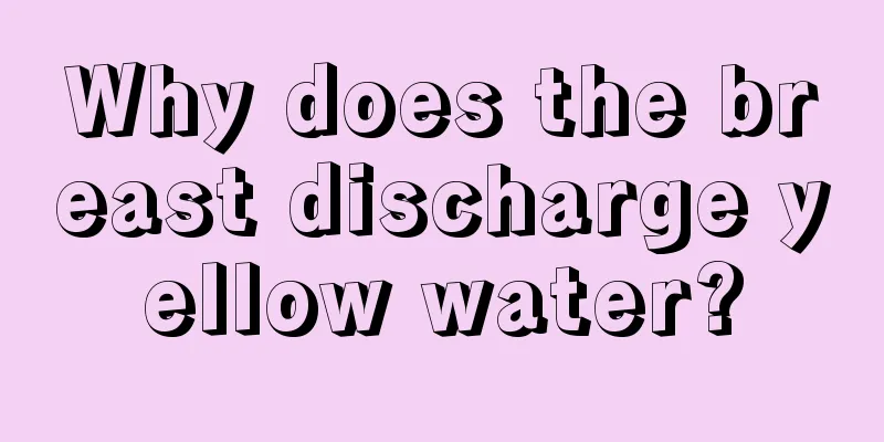 Why does the breast discharge yellow water?