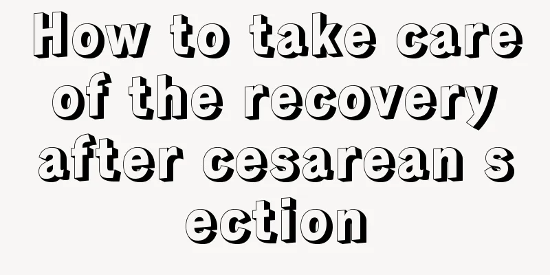 How to take care of the recovery after cesarean section