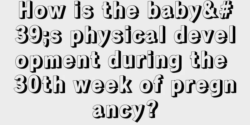 How is the baby's physical development during the 30th week of pregnancy?