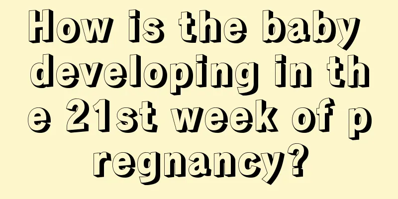 How is the baby developing in the 21st week of pregnancy?