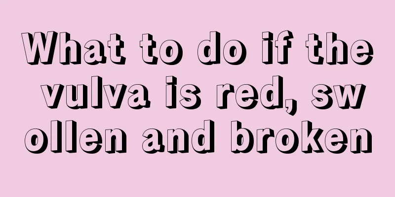 What to do if the vulva is red, swollen and broken