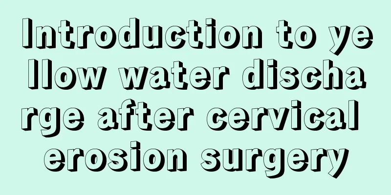 Introduction to yellow water discharge after cervical erosion surgery