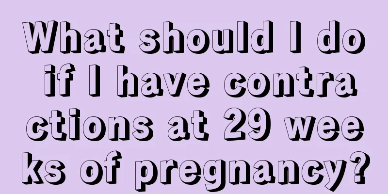 What should I do if I have contractions at 29 weeks of pregnancy?