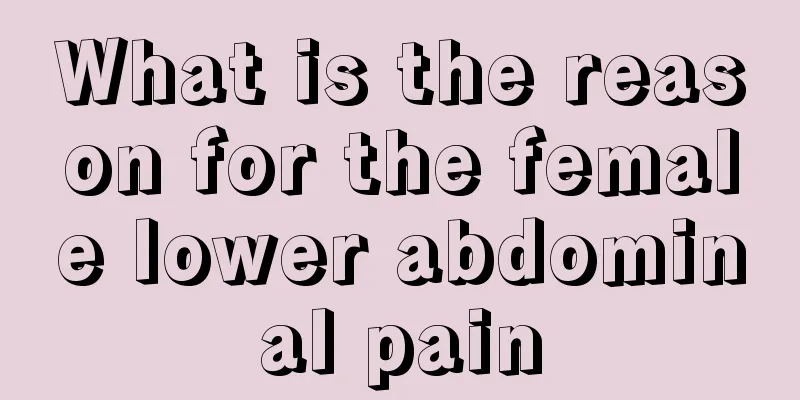 What is the reason for the female lower abdominal pain