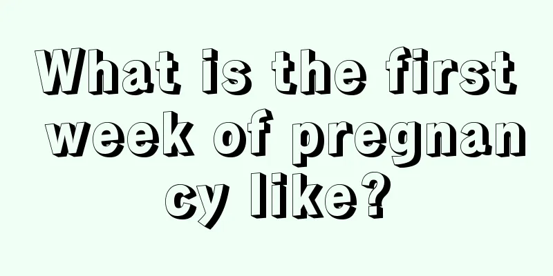 What is the first week of pregnancy like?