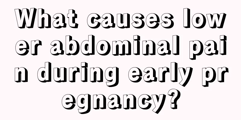 What causes lower abdominal pain during early pregnancy?