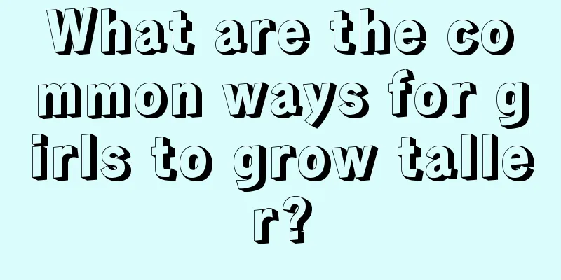 What are the common ways for girls to grow taller?