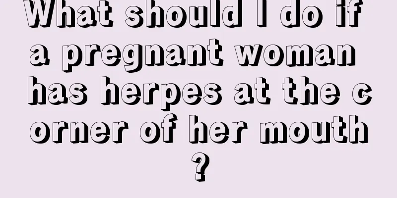 What should I do if a pregnant woman has herpes at the corner of her mouth?