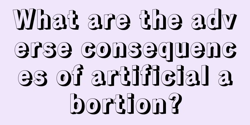 What are the adverse consequences of artificial abortion?