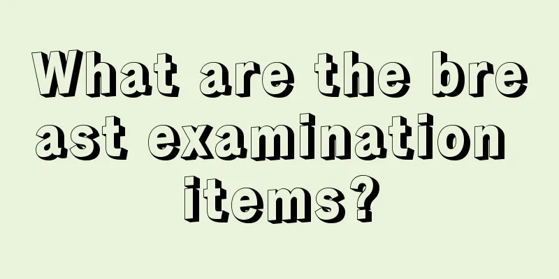 What are the breast examination items?