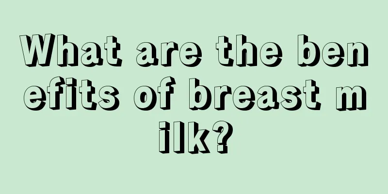 What are the benefits of breast milk?