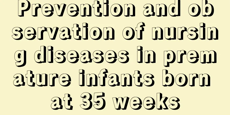 Prevention and observation of nursing diseases in premature infants born at 35 weeks