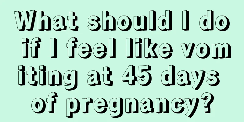 What should I do if I feel like vomiting at 45 days of pregnancy?