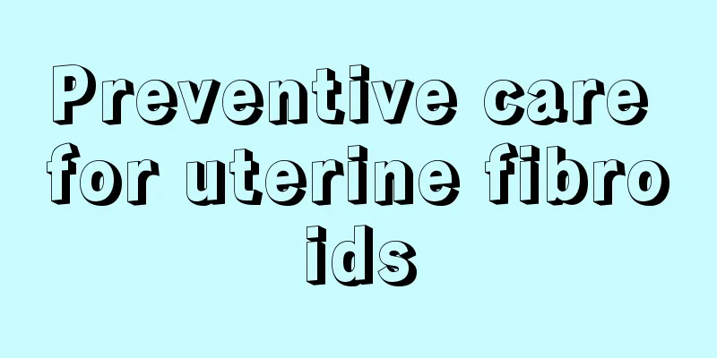 Preventive care for uterine fibroids