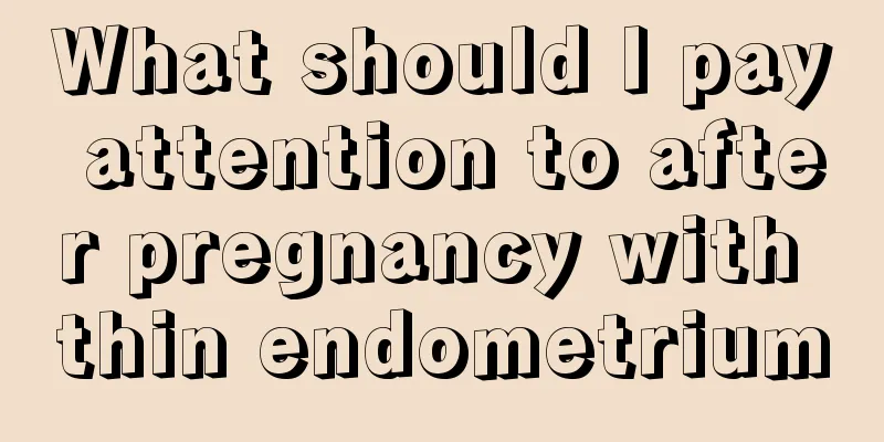 What should I pay attention to after pregnancy with thin endometrium