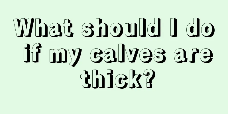 What should I do if my calves are thick?