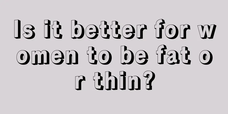 Is it better for women to be fat or thin?