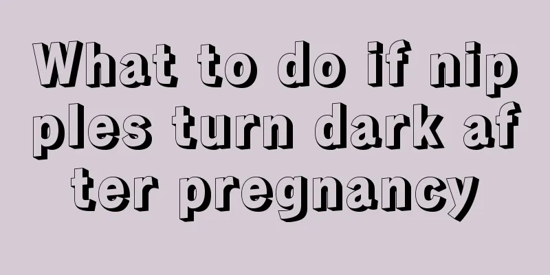 What to do if nipples turn dark after pregnancy