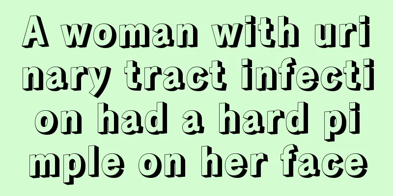 A woman with urinary tract infection had a hard pimple on her face