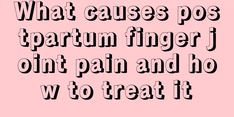 What causes postpartum finger joint pain and how to treat it