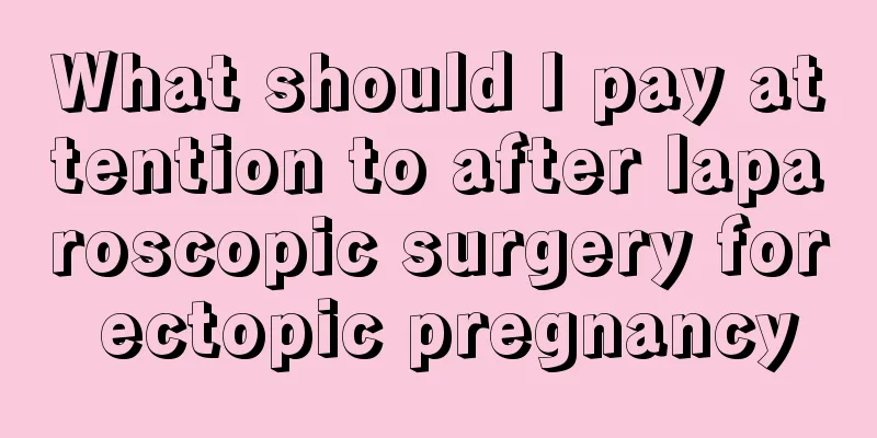 What should I pay attention to after laparoscopic surgery for ectopic pregnancy