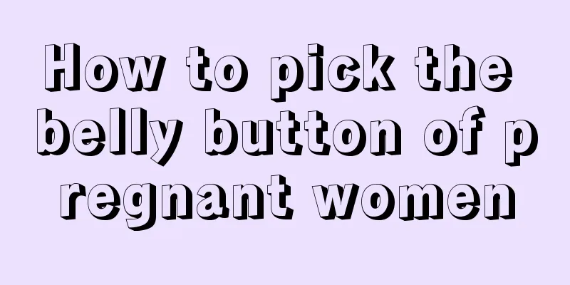 How to pick the belly button of pregnant women