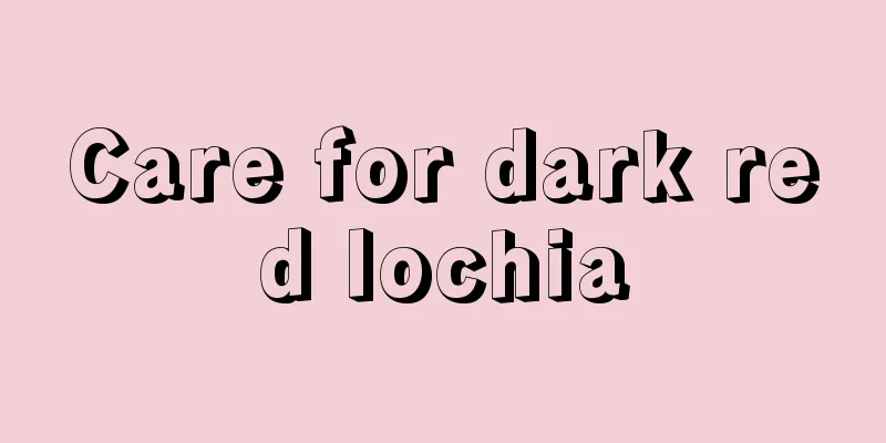 Care for dark red lochia