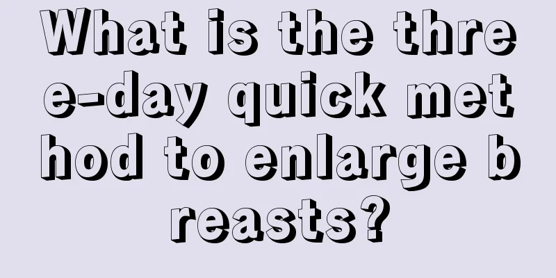 What is the three-day quick method to enlarge breasts?