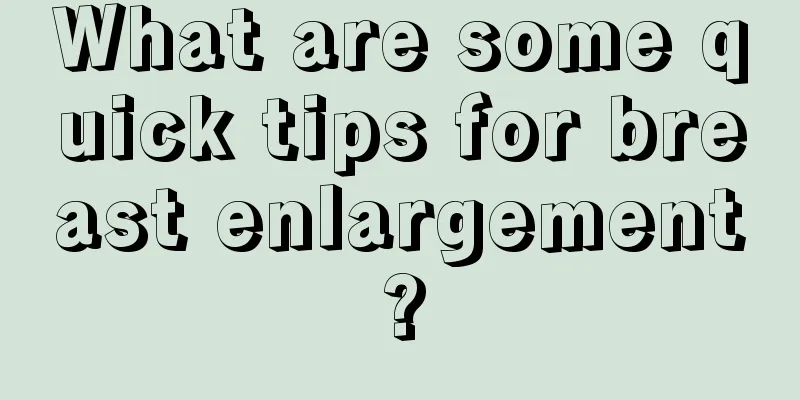 What are some quick tips for breast enlargement?