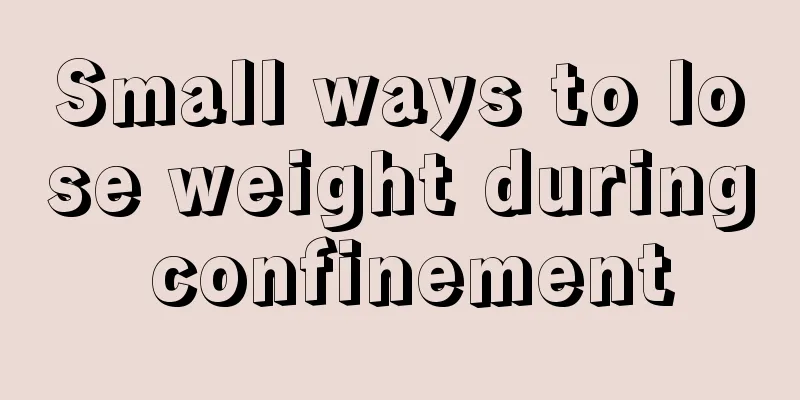 Small ways to lose weight during confinement