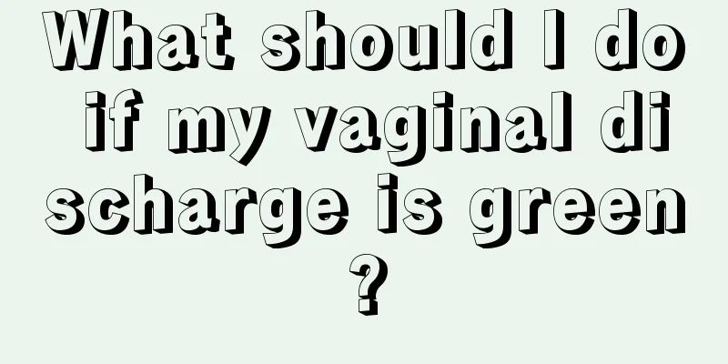 What should I do if my vaginal discharge is green?